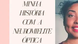 Relato parte 1: Como descobri a Neuromielite Óptica (Devic) - Neurite Óptica