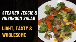 Steamed Veggie & Mushroom Salad - Quick, Healthy & Oil-Lite Toss with Garlic & Pepper