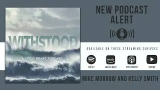 Withstood Podcast - Mike Morrow & Kelly Smith