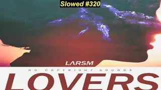 [SLOWED] #320 : LarsM - Lovers | Commercial House | [NCS Release | Remake]