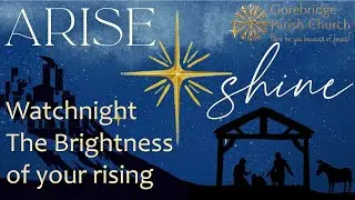 Watchnight, The Brightness of Your Rising Christmas Eve @GPC 24/12/25