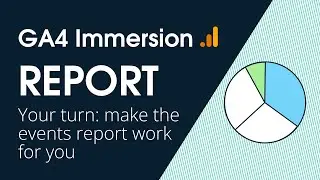 GA4 Immersion: Make the events report work for you