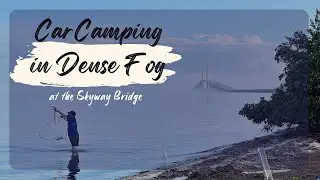 Last Free Oceanfront Camping in Florida? Car Camping in Dense Fog at Skyway Bridge