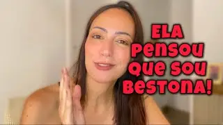 Ela pensou que sou bestona?