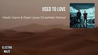 Martin Garrix & Dean Lewis - Used To Love (OutaMatic & Seuto Remix)