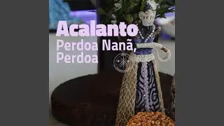 Acalanto (Perdoa Nanã, Perdoa)