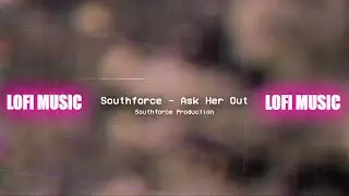 Southforce - Ask Her Out