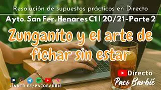 🔴EN DIRECTO - SUPUESTO PRÁCTICO (2ª Parte) - Ayto. San Fernando de Henares C1 20/21 - ZUNGANITO Y...