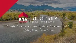 ERA Landmark | Livingston, Montana Single-family Market Update | Summer 2023