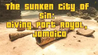 The Sunken City of Sin: Diving Port Royal, Jamaica!
