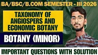 TAXONOMY OF ANGIOSPERS AND ECONOMIC BOTANY !! BOTANY MINOR ||B.SC. 3RD SEMESTER #pdusu 