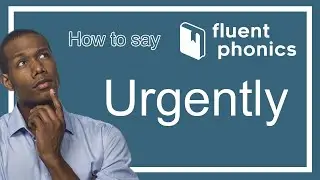 How to pronounce the word Urgently | With definition & example sentence