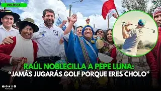 Raúl Noblecilla a Pepe Luna: 