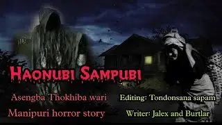 Asengba thokhiba wari Haonubi sampubi #-12 || Manipuri horror story || Makhal mathel