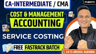 Costing Fastrack Batch SERVICE COSTING by CA CS Anshul Agrawal | CA Intermediate and CMA Students