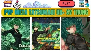 Tatsumaki UR+ PVP Chiến Khu Vẫn L&agrave; Tuyến Đầu Hỗ Trợ S&aacute;t Thương - Game One Punch Man: The Strongest
