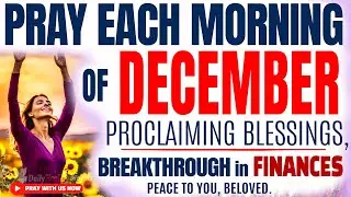 PRAY THIS POWERFUL DECEMBER BLESSING & BREAKTHROUGH PRAYER | Listen Every Day (Christian Motivation)
