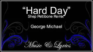 ~Lyrics~   Hard Day Remix, George Michael  Cool song!