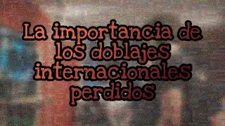 La importancia de los doblajes perdidos