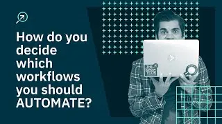 How do you decide which workflows to automate?