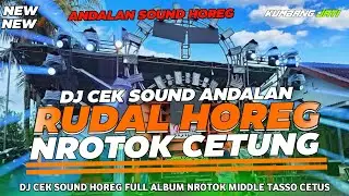DJ CEK SOUND PERANG MIDDLE NROTOK CETUNG CETANG RAGATAK ANDALAN SOUND HOREG 2025