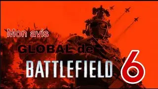Mon avis GLOBAL sur Battlefield 6.