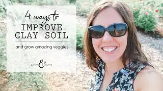 4 Ways to Improve Heavy Clay Soil