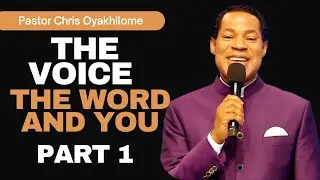 THE VOICE, THE WORD AND YOU (PART 1) || PASTOR CHRIS OYAKHILOME