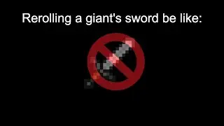 Rerolling a giant's sword be like