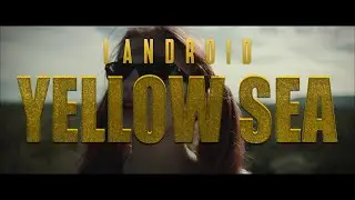 LANDROID - Yellow Sea (Official Video)