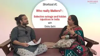 Who really Matters? : Selective outrage and hidden injustices in India | Shortcast #01 | Disha Sethi