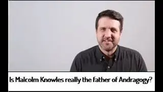 Was Malcolm Knowles really the Father of Andragogy?