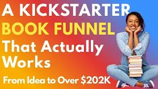 Kickstarter Book Funnel That Actually Works: From Idea to Over $202K