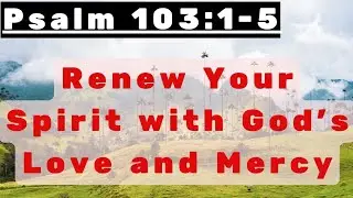 Psalm 103:1-5 - Bless the Lord, O My Soul