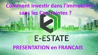E-ESTATE Pr&eacute;sentation. Comment Investir dans l'immobilier sans les Contraintes, avec 0&euro; de pr&ecirc;t.