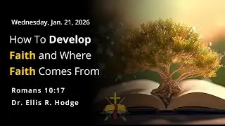 How To Develop Faith and Where  Faith Comes From || Dr. Ellis R. Hodge