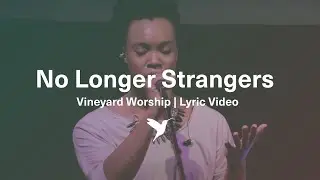 NO LONGER STRANGERS [Official Lyric Video] | Vineyard Worship feat. Dana Masters