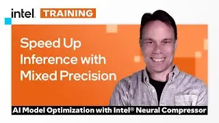 Speed Up Inference with Mixed Precision | AI Model Optimization with Intel&reg; Neural Compressor