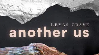 LEYAS CRAVE – Another Us (Official Visualizer)