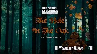 OLD-SCHOLL ESSENTIALS [OSE] - THE HOLE IN THE OAK - PARTE 1/2