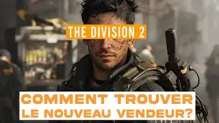 THE DIVISION 2 : COMMENT TROUVER LE NOUVEAU VENDEUR DANNY WEAVER ?