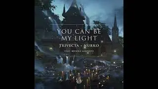 Trivecta & Nurko - You Can Be My Light (feat. Monika Santucci)