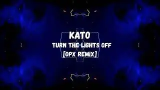 Kato - Turn the Lights Off  [OPX Remix]