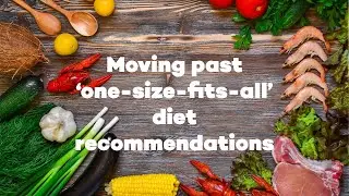 Moving away from &lsquo;one-size-fits-all&rsquo; diet recommendations