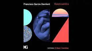 Francisco Garcia Devrient - Reencuentro (K Nass Remix)