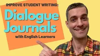 DIALOGUE JOURNALS: Improve Student Writing in your EL Classroom