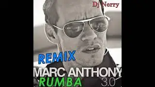 Marc Anthony 3.0 (REMIX) Dj Nerry