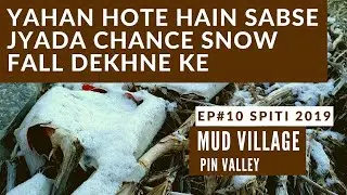 Spiti Valley EP 10 | Mud Village | Pin Valley  | 2019 First Snow Fall | Tara Homestay