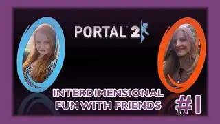 Interdimensional Fun with Friends - Portal 2 with Darkdealcc - Episode #1: The Tutorial
