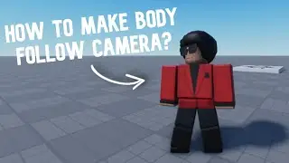 How to Make BODY FOLLOW CAMERA? | Roblox Studio Tutorial
